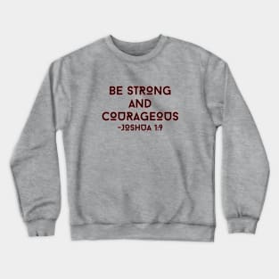 Be Strong And Courageous | Bible Verse Typography Crewneck Sweatshirt